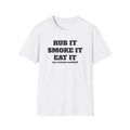 Rub It Smoke It Eat It T-Shirt — Funny BBQ Graphic Tee (no context needed)
