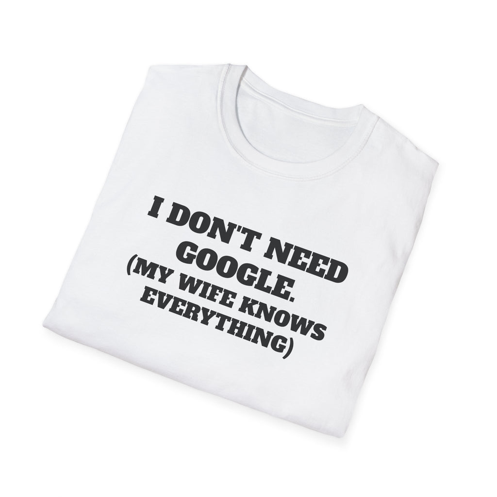I Don't Need Google T-Shirt (My Wife Knows Everything)