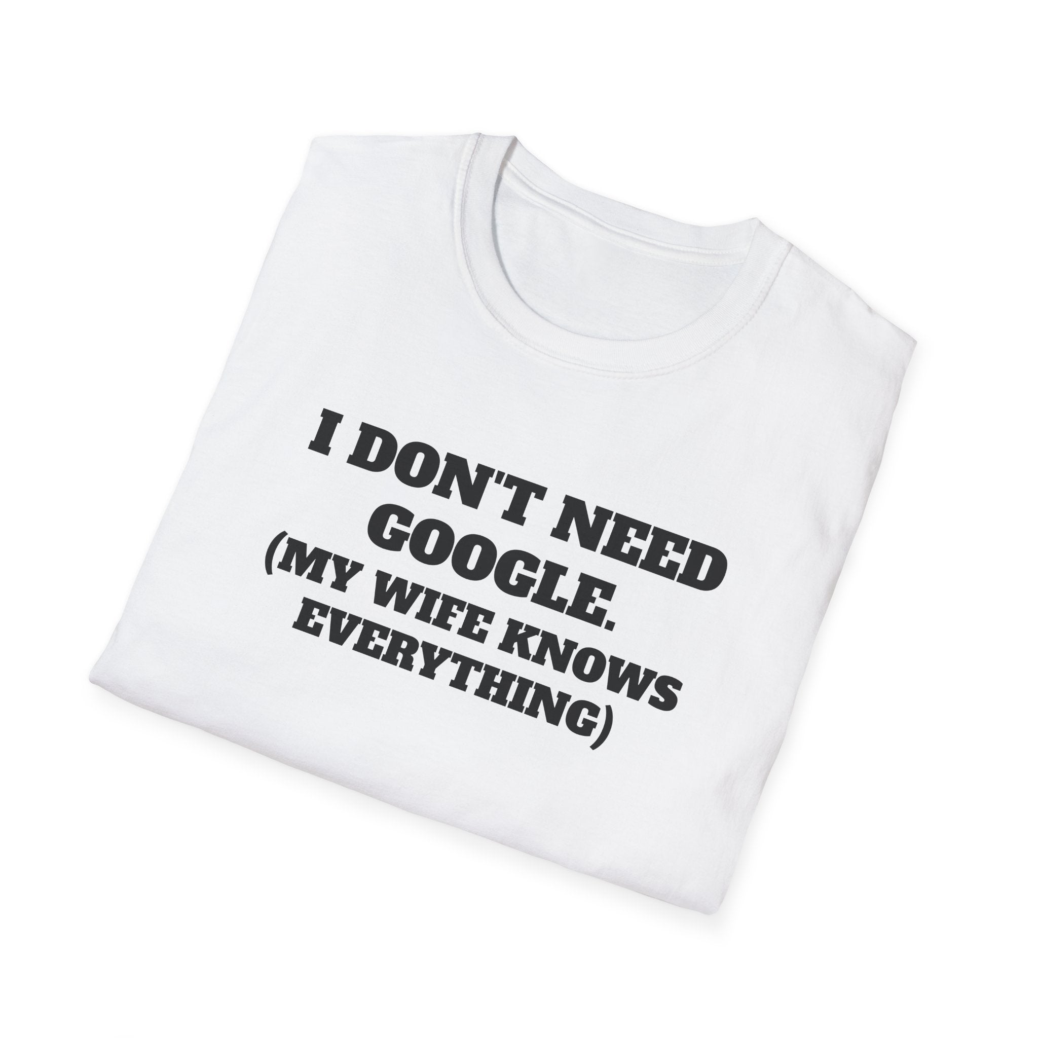 I Don't Need Google T-Shirt (My Wife Knows Everything)