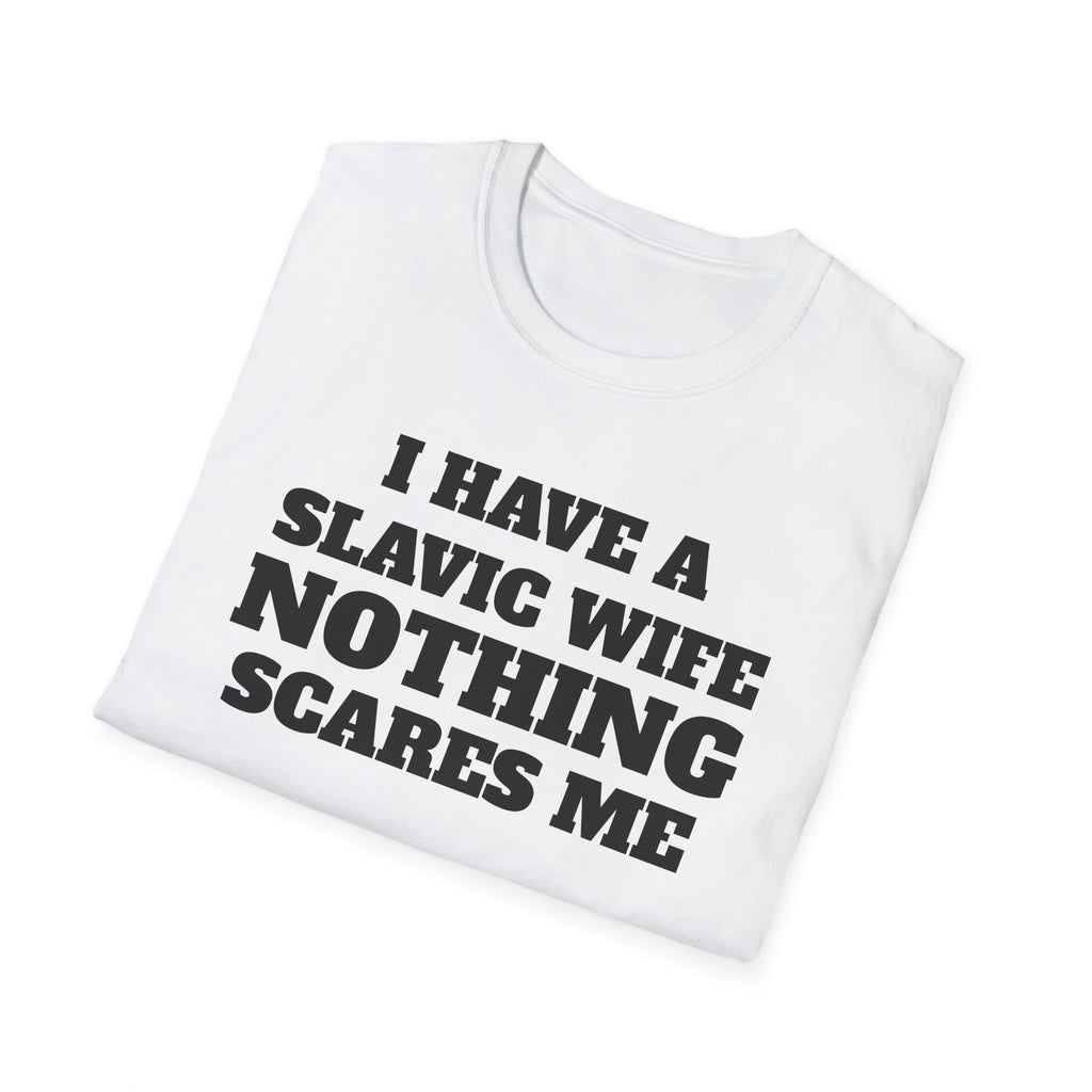Slavic Wife T-Shirt — "I Have a Slavic Wife Nothing Scares Me" Funny Graphic Tee