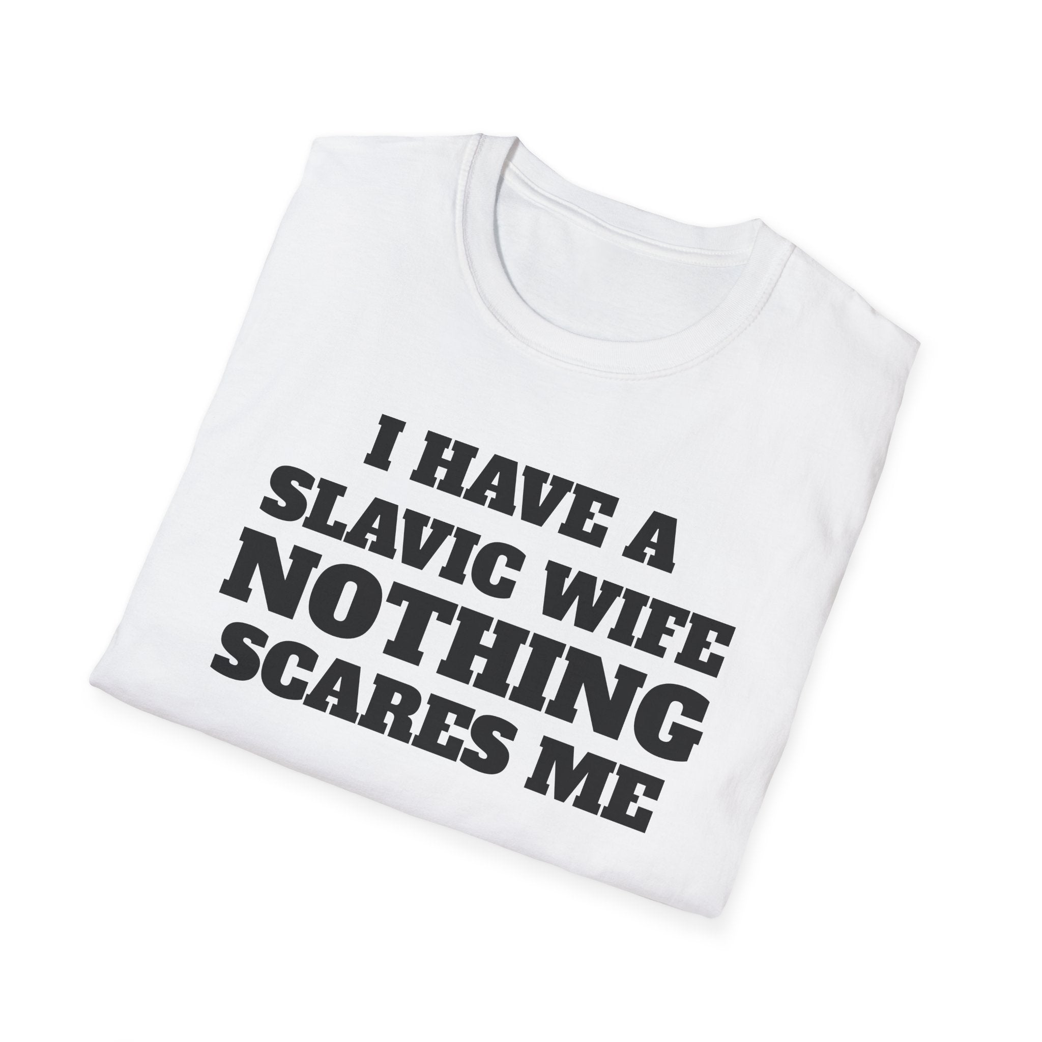 Slavic Wife T-Shirt — "I Have a Slavic Wife Nothing Scares Me" Funny Graphic Tee