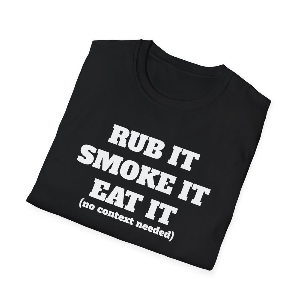 Rub It Smoke It Eat It T-Shirt — Funny BBQ Graphic Tee (no context needed)